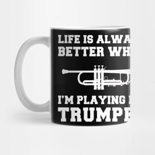 Trumpet Tune-Up: Life's Better When I'm Playing My Trumpet! Mug